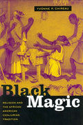 Black Magic: Religion and the African American Conjuring Tradition
