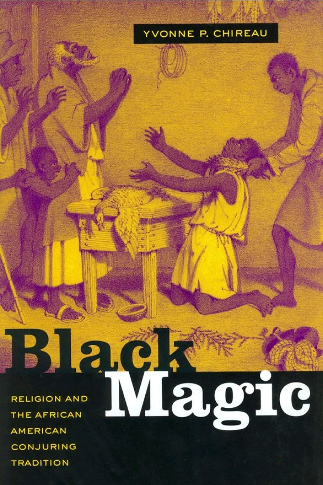Black Magic: Religion and the African American Conjuring Tradition