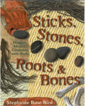 Sticks, Stones, Roots & Bones